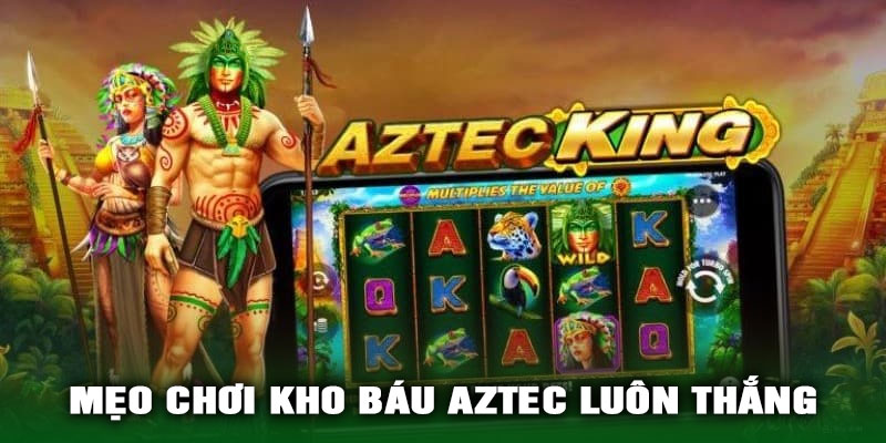 Mẹo Chơi Kho Báu Aztec Luôn Thắng